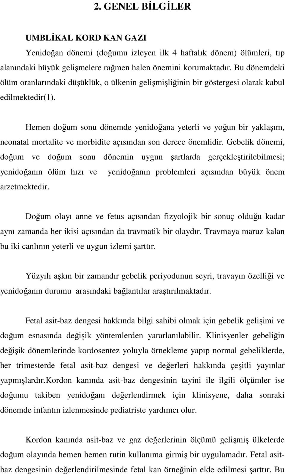 Hemen doğum sonu dönemde yenidoğana yeterli ve yoğun bir yaklaşım, neonatal mortalite ve morbidite açısından son derece önemlidir.