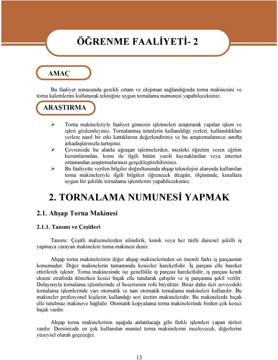 Tornalanm ürünlerin kullan ld yerleri, kullan ld klar yerlere nas lbir etki katt klar n de erlendiriniz ve bu ara t rmalar n z s n fta arkada lar n zla tart n z.