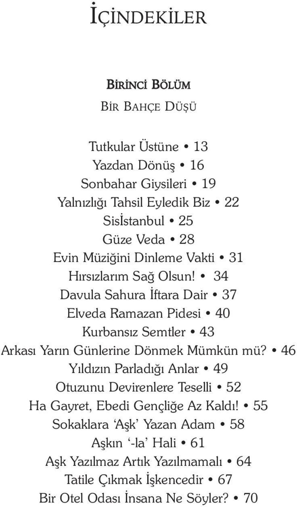 34 Davula Sahura Ýftara Dair 37 Elveda Ramazan Pidesi 40 Kurbansýz Semtler 43 Arkasý Yarýn Günlerine Dönmek Mümkün mü?