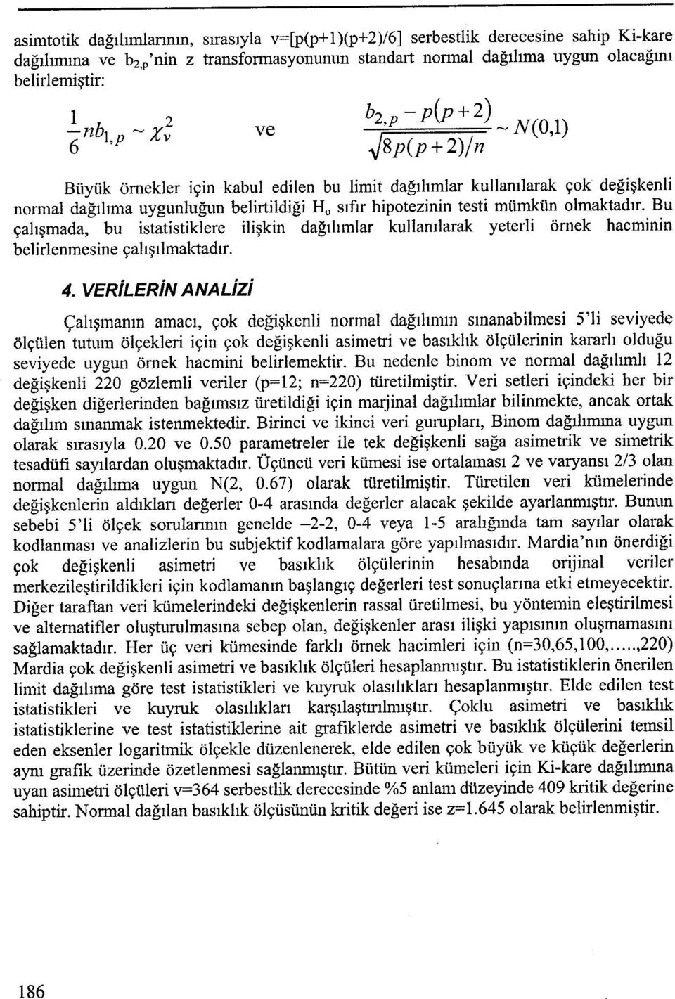 Bu çalışmada, bu statstklere lşkn dağılımlar kuııanılarak yeterl örnek hacmnn belrlenmesne çalışılmaktadır.