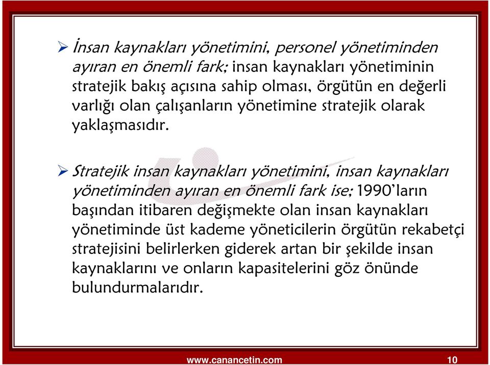 Stratejik insan kaynakları yönetimini, insan kaynakları yönetiminden ayıran en önemli fark ise; 1990 ların başından itibaren değişmekte olan insan