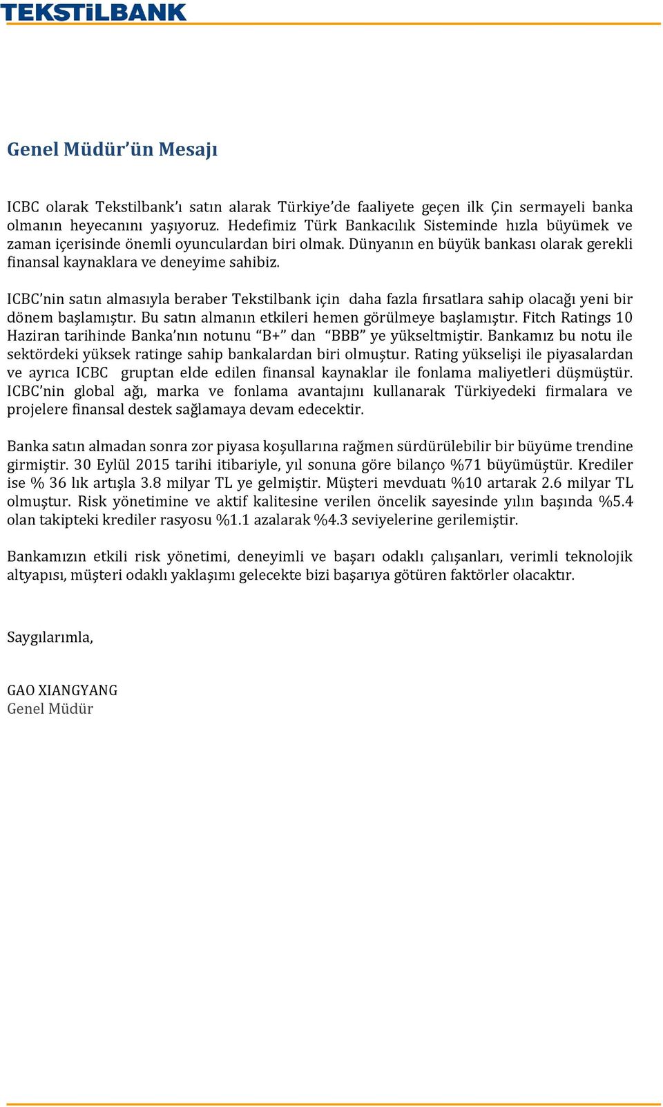 ICBC nin satın almasıyla beraber Tekstilbank için daha fazla fırsatlara sahip olacağı yeni bir dönem başlamıştır. Bu satın almanın etkileri hemen görülmeye başlamıştır.