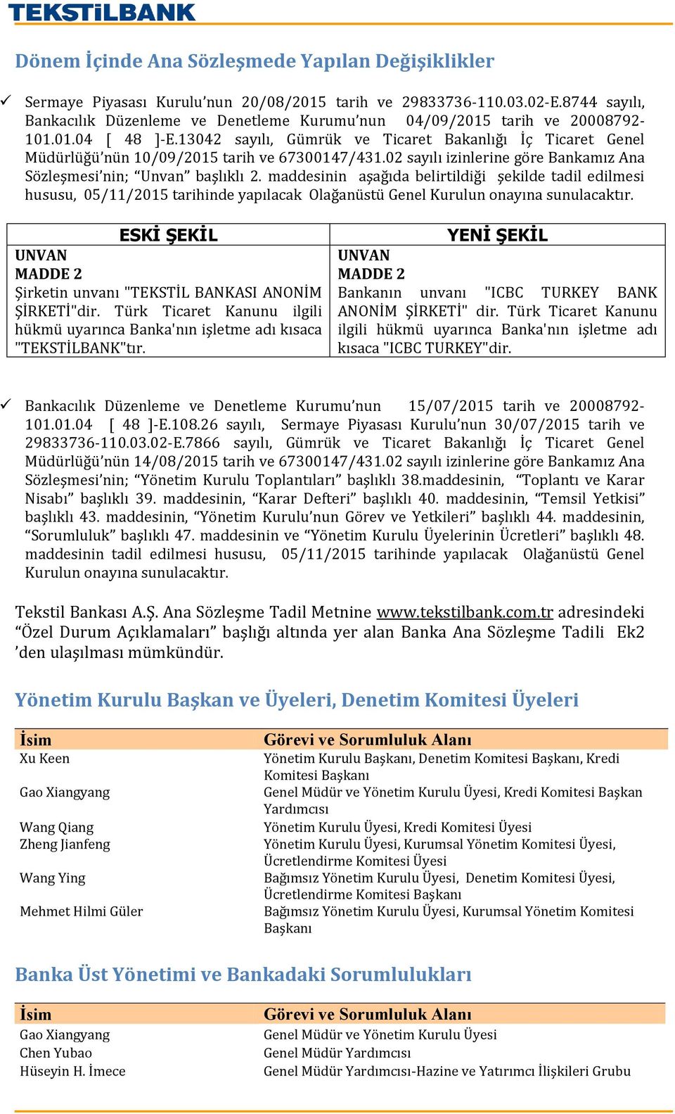 13042 sayılı, Gümrük ve Ticaret Bakanlığı İç Ticaret Genel Müdürlüğü nün 10/09/2015 tarih ve 67300147/431.02 sayılı izinlerine göre Bankamız Ana Sözleşmesi nin; Unvan başlıklı 2.