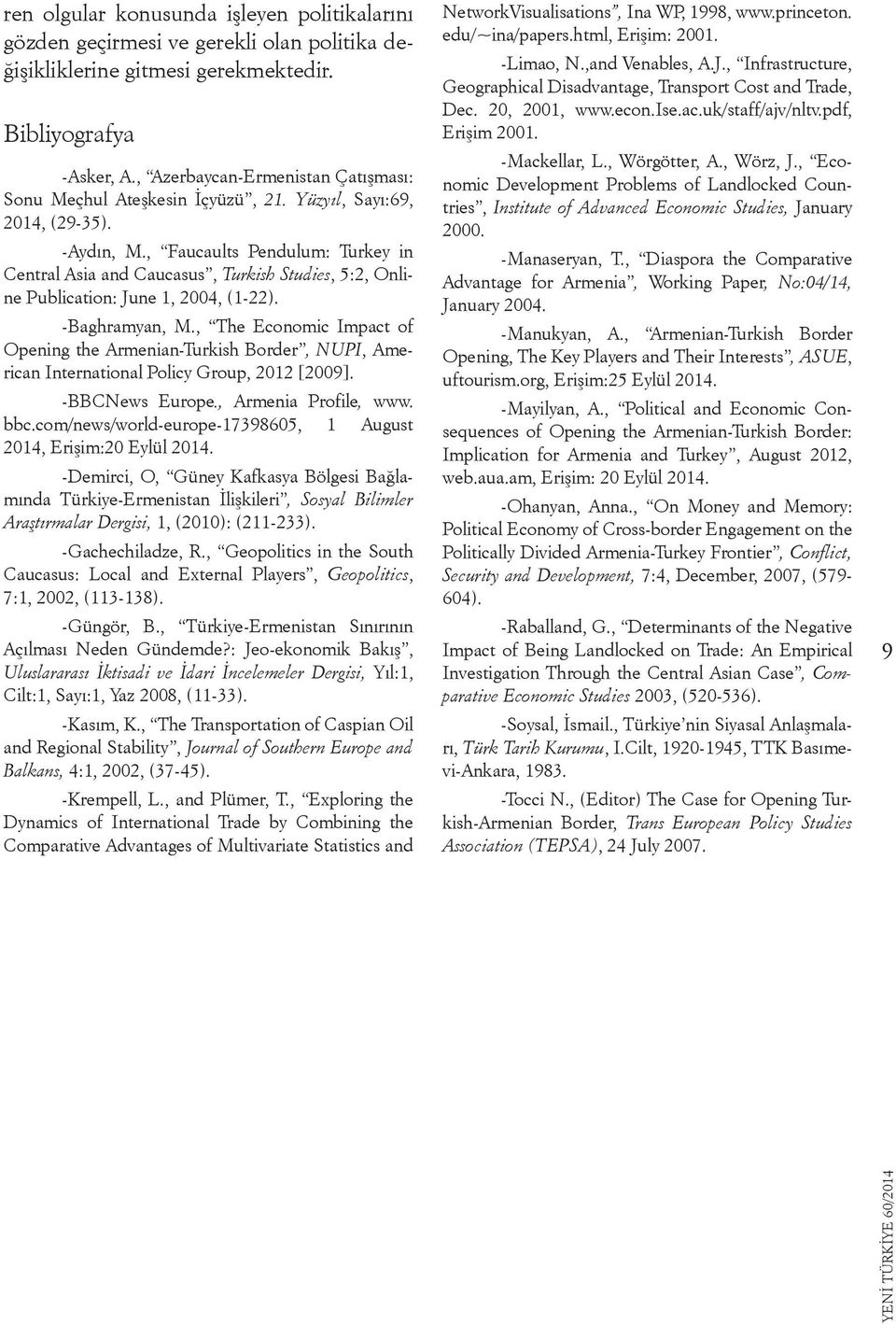 , Faucaults Pendulum: Turkey in Central Asia and Caucasus, Turkish Studies, 5:2, Online Publication: June 1, 2004, (1-22). -Baghramyan, M.