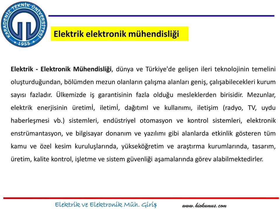 Mezunlar, elektrik enerjisinin üretimi, iletimi, dağıtımi ve kullanımı, iletişim (radyo, TV, uydu haberleşmesi vb.