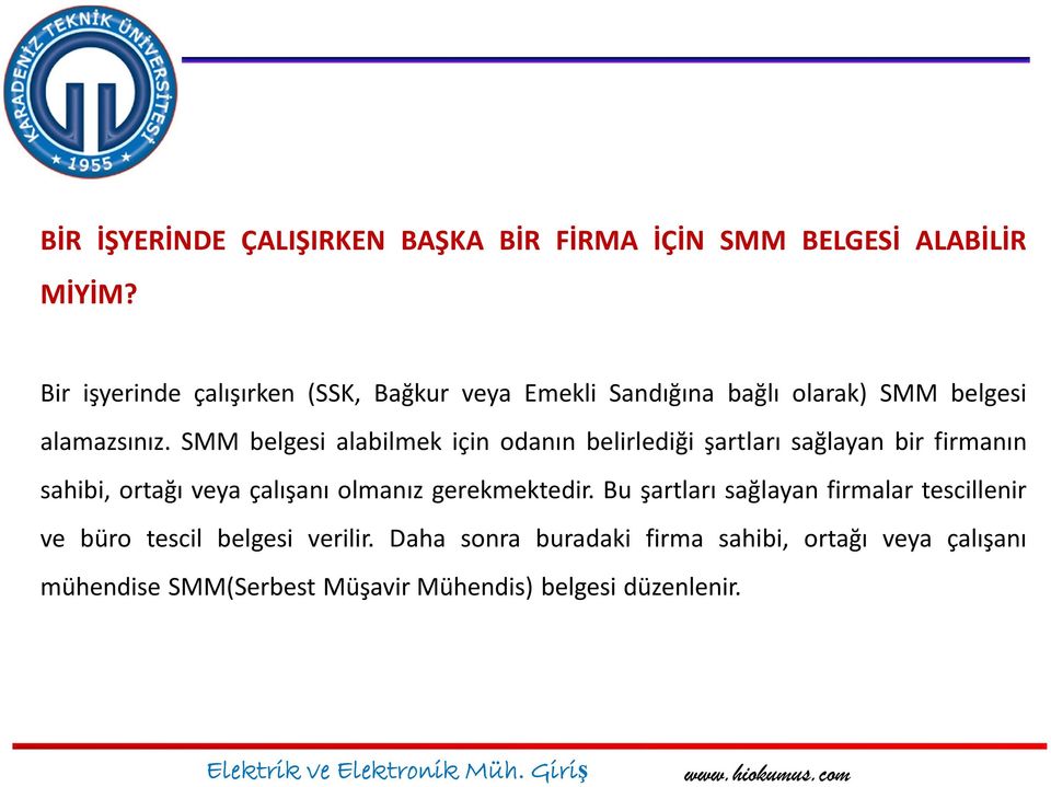 SMM belgesi alabilmek için odanın belirlediği şartları sağlayan bir firmanın sahibi, ortağı veya çalışanı olmanız