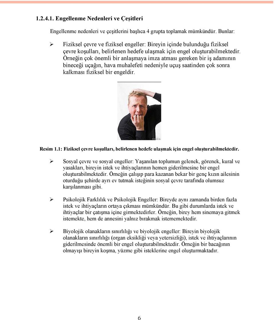 Örneğin çok önemli bir anlaşmaya imza atması gereken bir iş adamının bineceği uçağın, hava muhalefeti nedeniyle uçuş saatinden çok sonra kalkması fiziksel bir engeldir. Resim 1.