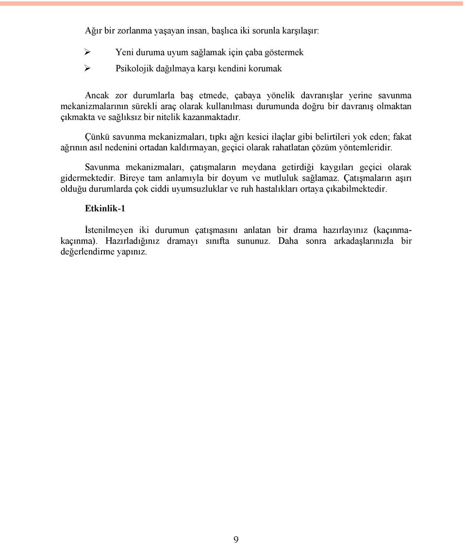 Çünkü savunma mekanizmaları, tıpkı ağrı kesici ilaçlar gibi belirtileri yok eden; fakat ağrının asıl nedenini ortadan kaldırmayan, geçici olarak rahatlatan çözüm yöntemleridir.