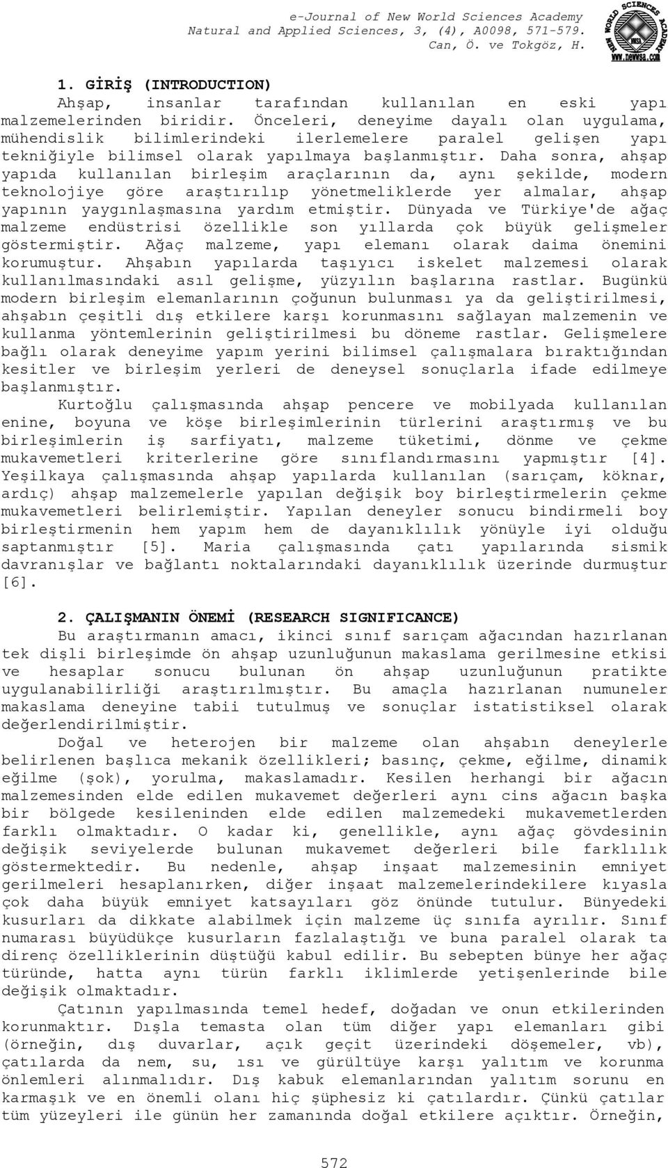 Daha sonra, ahşap yapıda kullanılan birleşim araçlarının da, aynı şekilde, modern teknolojiye göre araştırılıp yönetmeliklerde yer almalar, ahşap yapının yaygınlaşmasına yardım etmiştir.