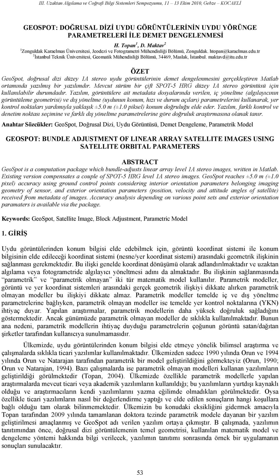 maktavd@itu.edu.t ÖZET GeoSot, doğual dizi düze 1A teeo udu göüntüleinin demet dengelenmeini geçekleştien atlab otamında azılmış bi azılımdı.