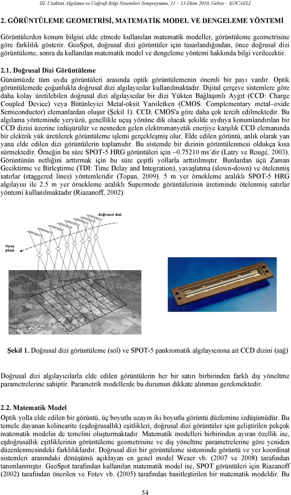 GeoSot, doğual dizi göüntüle için taalandığından, önce doğual dizi göüntüleme, ona da kullanılan matematik model ve dengeleme öntemi hakkında bilgi veilecekti. 2.1.