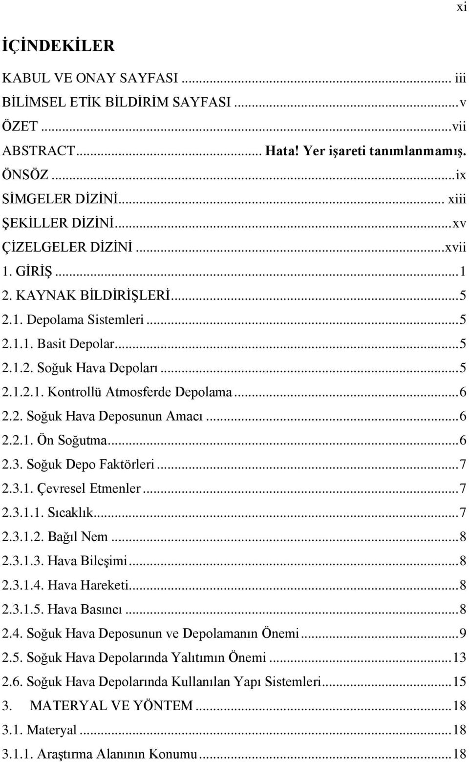 .. 6 2.2. Soğuk Hava Deposunun Amacı... 6 2.2.1. Ön Soğutma... 6 2.3. Soğuk Depo Faktörleri... 7 2.3.1. Çevresel Etmenler... 7 2.3.1.1. Sıcaklık...... 7 2.3.1.2. Bağıl Nem... 8 2.3.1.3. Hava Bileşimi.