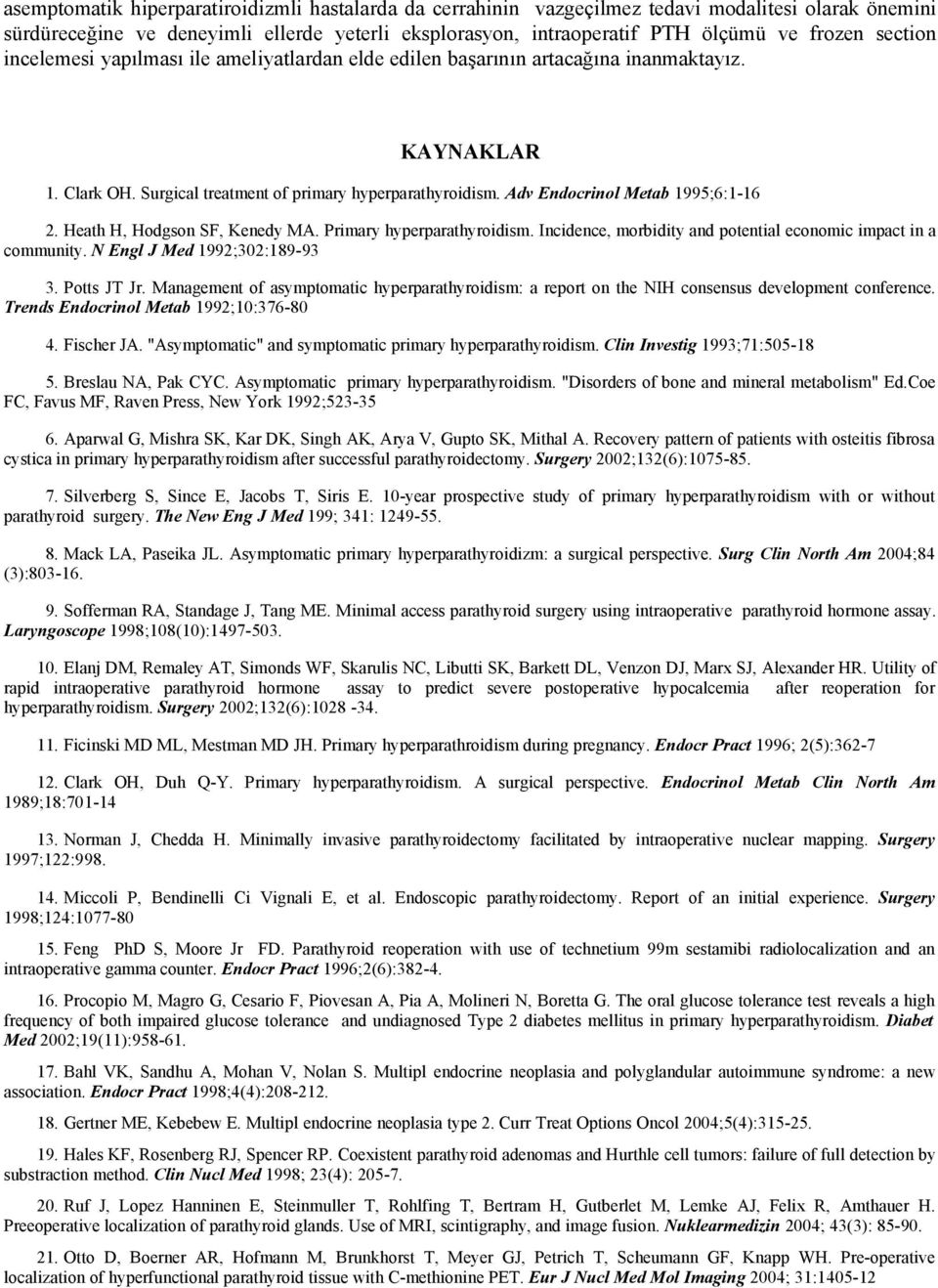 Adv Endocrinol Metab 1995;6:1-16 12. Heath H, Hodgson SF, Kenedy MA. Primary hyperparathyroidism. Incidence, morbidity and potential economic impact in a community. N Engl J Med 1992;302:189-93 13.