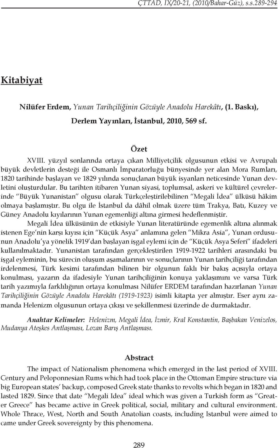 sonuçlanan büyük isyanları neticesinde Yunan devletini oluşturdular.