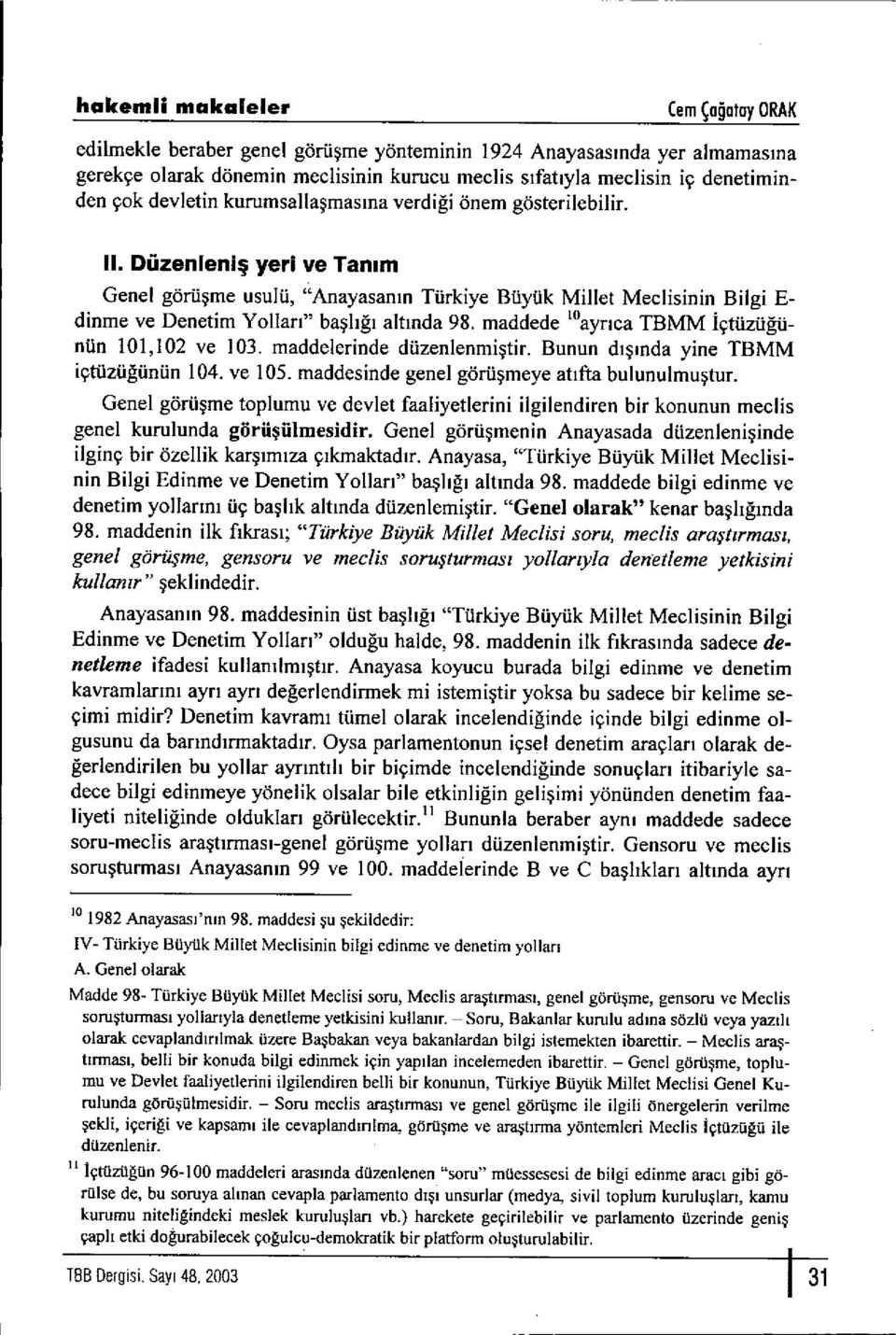 Düzenleni ş yeri ve Tan ım Genel görü şme usulü, "Anayasan ın Türkiye Büyük Millet Meclisinin Bilgi E- dinme ve Denetim Yollar ı" baş l ığı alt ında 98.