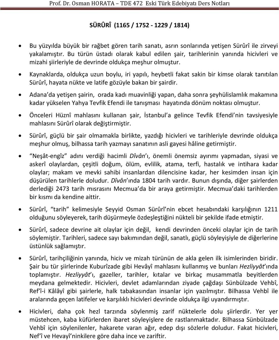 Kaynaklarda, oldukça uzun boylu, iri yapılı, heybetli fakat sakin bir kimse olarak tanıtılan Sürûrî, hayata nükte ve latife gözüyle bakan bir şairdir.