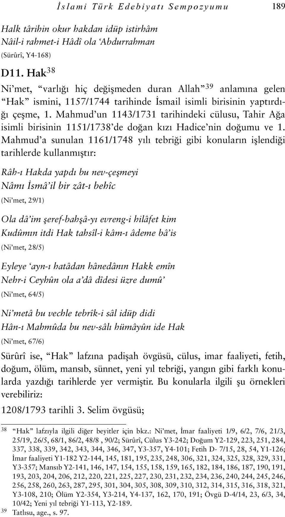 Mahmud un 1143/1731 tarihindeki cülusu, Tahir Ağa isimli birisinin 1151/1738 de doğan kızı Hadice nin doğumu ve 1.