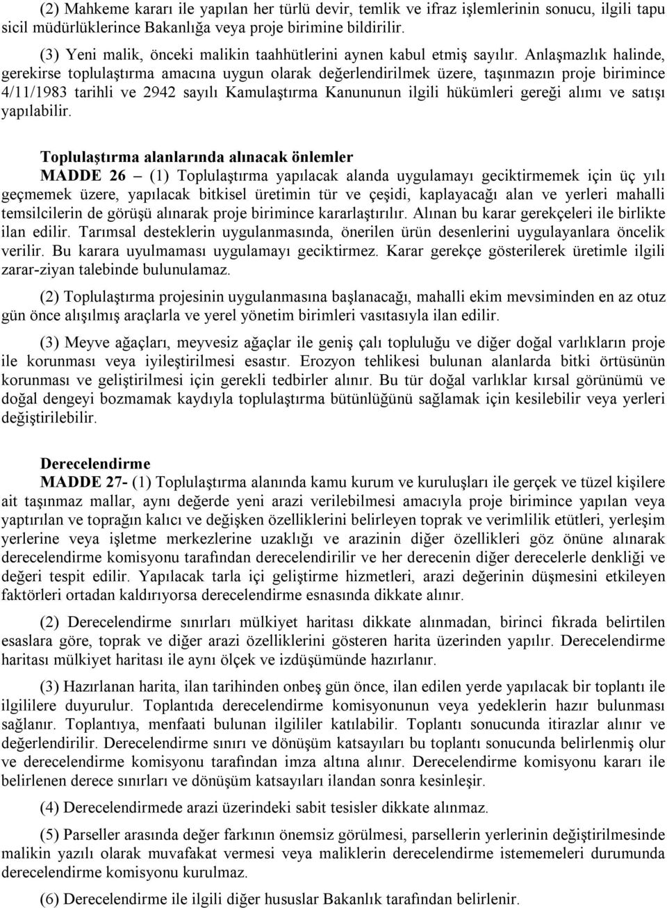 Anlaşmazlık halinde, gerekirse toplulaştırma amacına uygun olarak değerlendirilmek üzere, taşınmazın proje birimince 4/11/1983 tarihli ve 2942 sayılı Kamulaştırma Kanununun ilgili hükümleri gereği