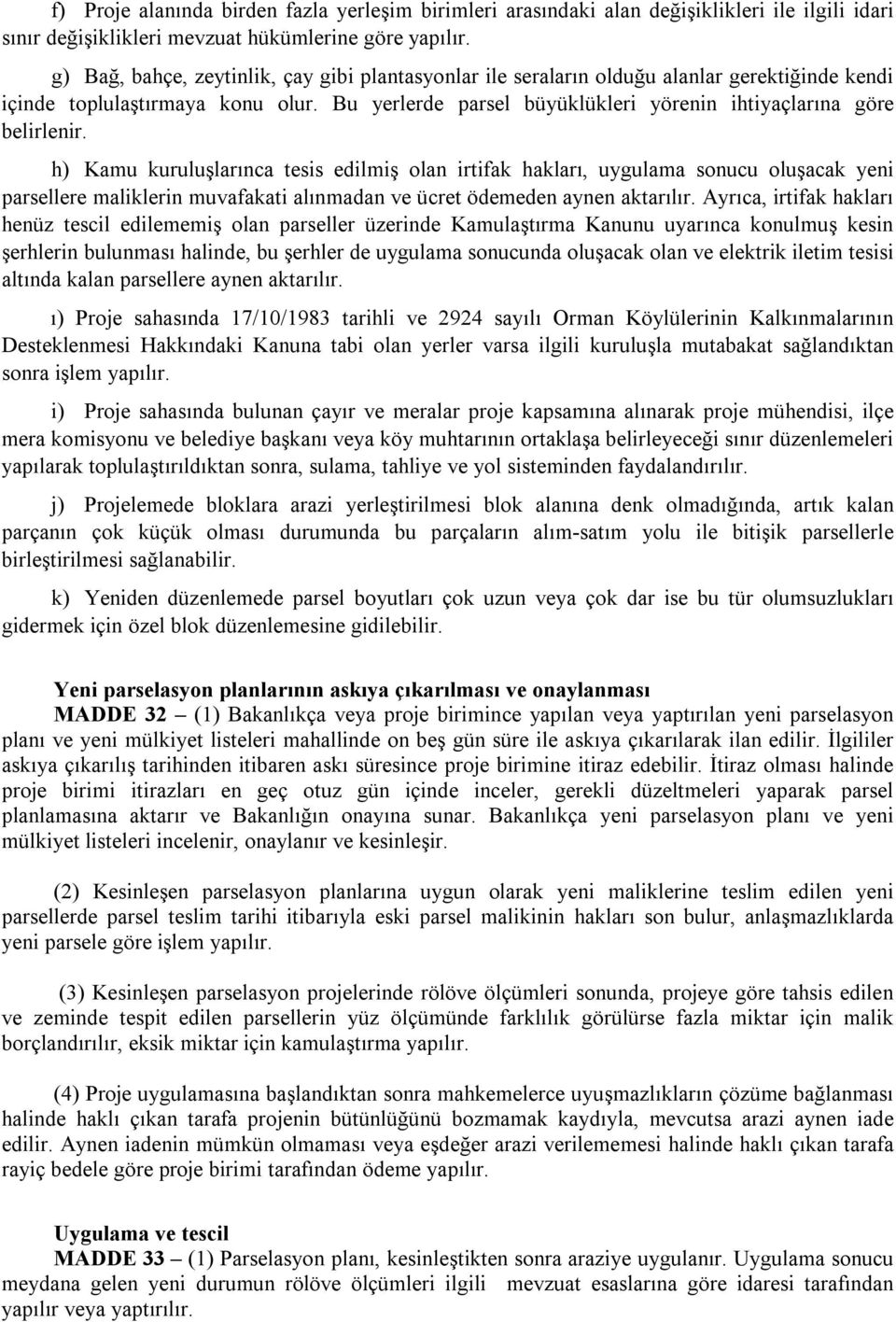 Bu yerlerde parsel büyüklükleri yörenin ihtiyaçlarına göre belirlenir.