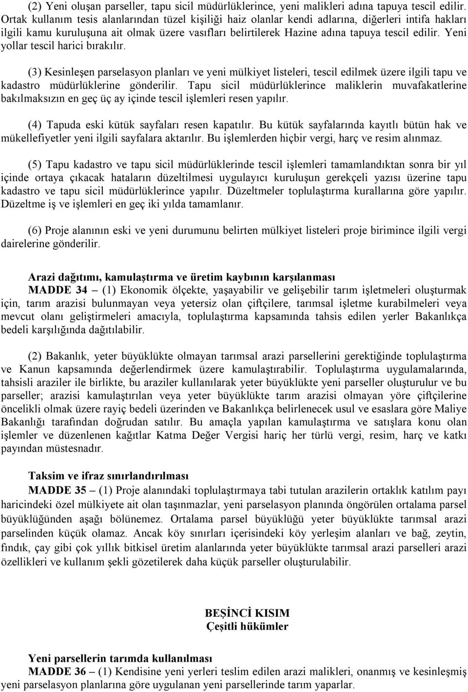 Yeni yollar tescil harici bırakılır. (3) Kesinleşen parselasyon planları ve yeni mülkiyet listeleri, tescil edilmek üzere ilgili tapu ve kadastro müdürlüklerine gönderilir.