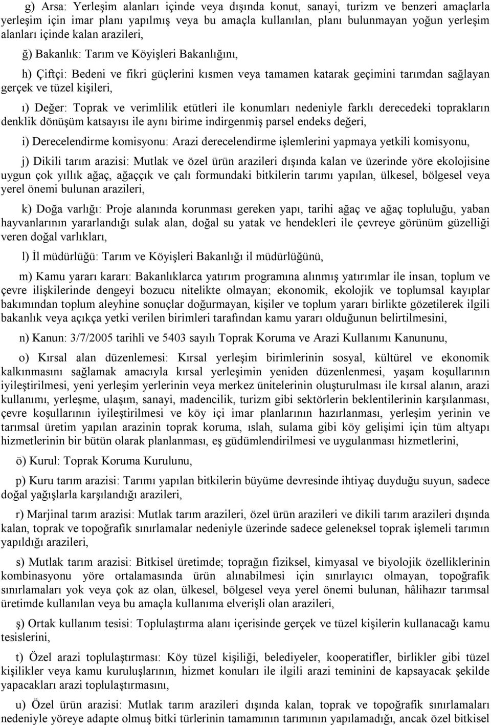 verimlilik etütleri ile konumları nedeniyle farklı derecedeki toprakların denklik dönüşüm katsayısı ile aynı birime indirgenmiş parsel endeks değeri, i) Derecelendirme komisyonu: Arazi derecelendirme