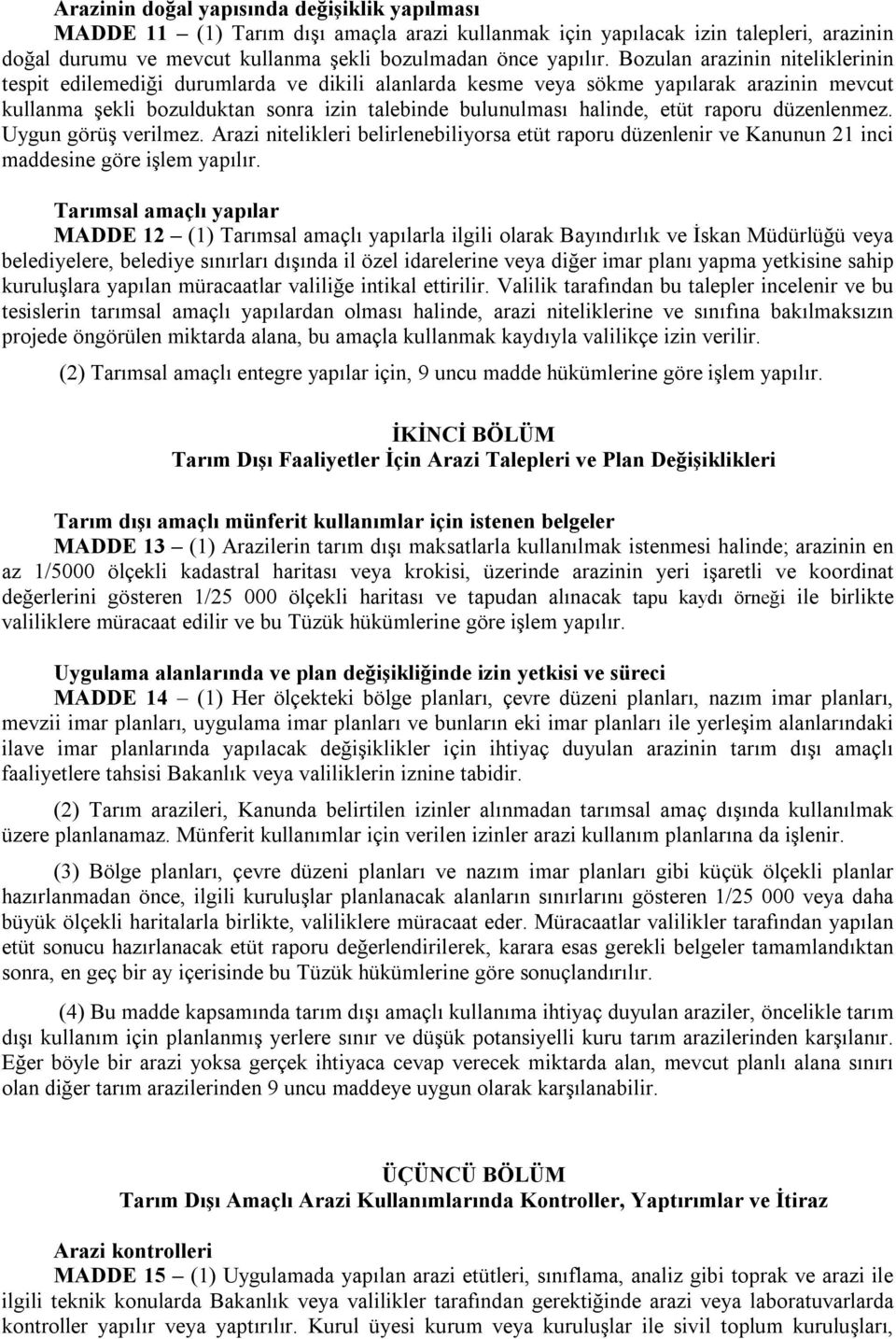 raporu düzenlenmez. Uygun görüş verilmez. Arazi nitelikleri belirlenebiliyorsa etüt raporu düzenlenir ve Kanunun 21 inci maddesine göre işlem yapılır.