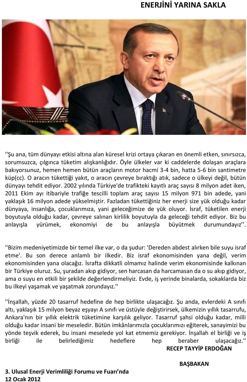 O aracın tükettiği yakıt, o aracın çevreye bıraktığı atık, sadece o ülkeyi değil, bütün dünyayı tehdit ediyor.