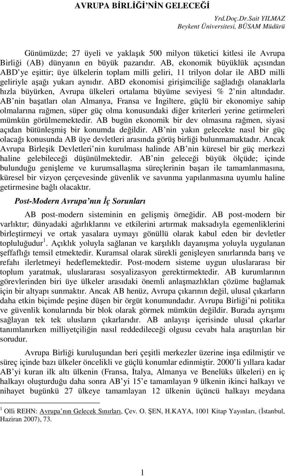 ABD ekonomisi girişimciliğe sağladığı olanaklarla hızla büyürken, Avrupa ülkeleri ortalama büyüme seviyesi % 2 nin altındadır.