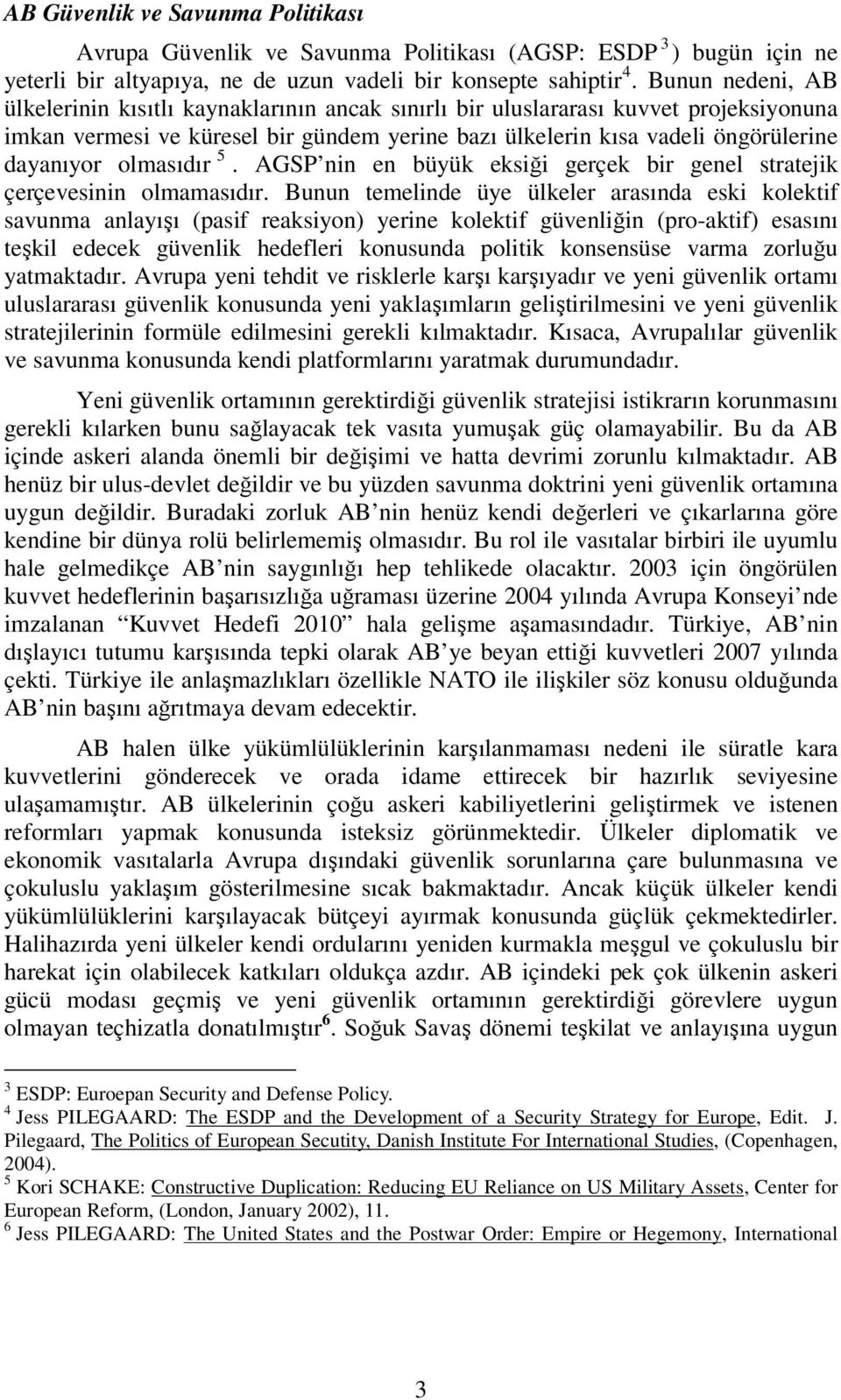 olmasıdır 5. AGSP nin en büyük eksiği gerçek bir genel stratejik çerçevesinin olmamasıdır.