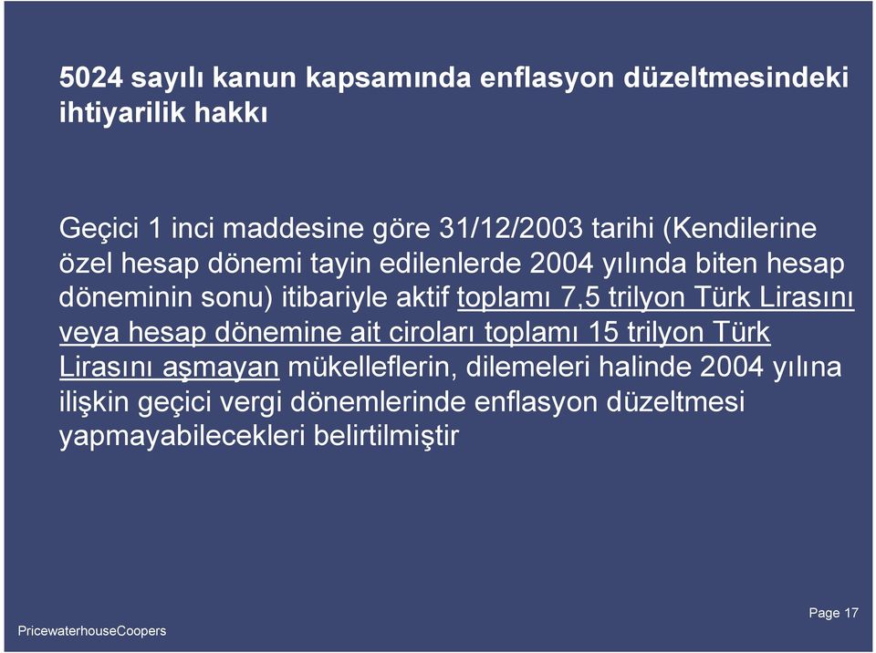 toplamı7,5 trilyon Türk Lirasını veya hesap dönemine ait cirolarıtoplamı15 trilyon Türk Lirasınıaşmayan