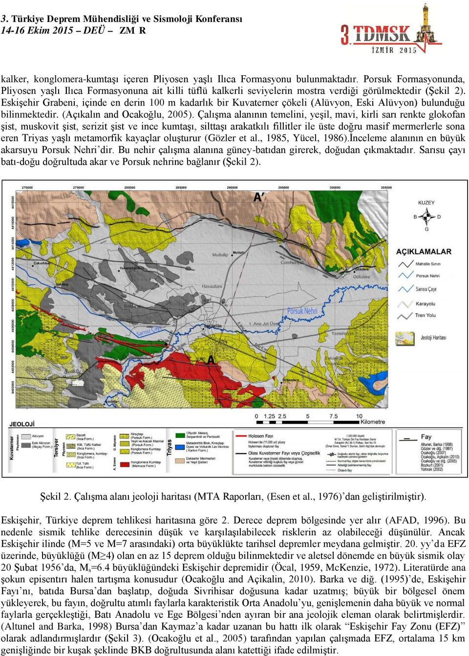 Eskişehir Grabeni, içinde en derin 100 m kadarlık bir Kuvaterner çökeli (Alüvyon, Eski Alüvyon) bulunduğu bilinmektedir. (Açıkalın and Ocakoğlu, 2005).