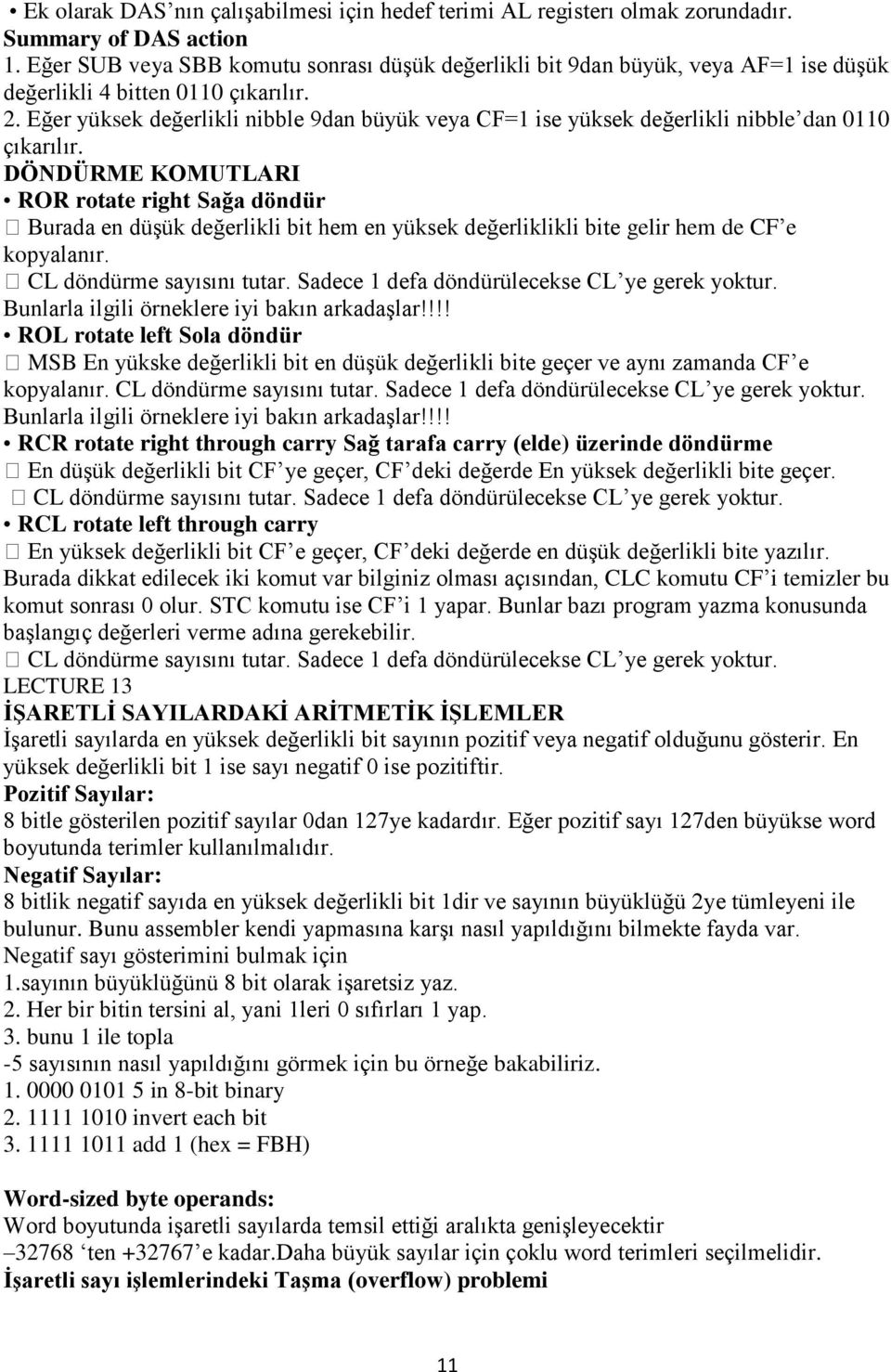 Eğer yüksek değerlikli nibble 9dan büyük veya CF=1 ise yüksek değerlikli nibble dan 0110 çıkarılır.