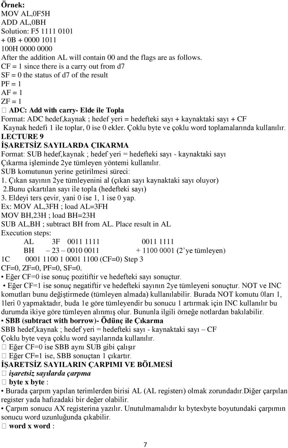 kaynaktaki sayı + CF Kaynak hedefi 1 ile toplar, 0 ise 0 ekler. Çoklu byte ve çoklu word toplamalarında kullanılır.