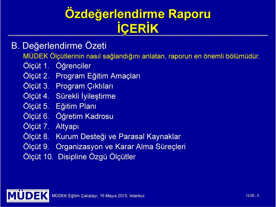 Eğitim Planı Ölçüt 6. Öğretim Kadrosu Ölçüt 7. Altyapı Ölçüt 8. Kurum Desteği ve Parasal Kaynaklar Ölçüt 9.