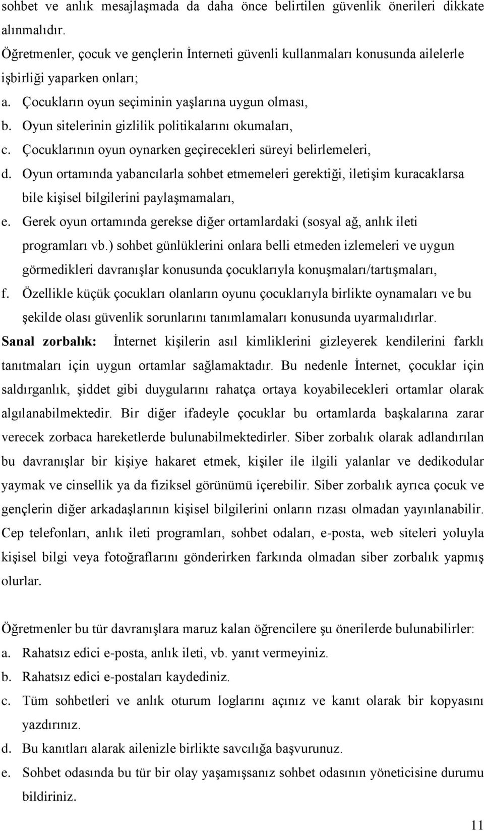 Oyun sitelerinin gizlilik politikalarını okumaları, c. Çocuklarının oyun oynarken geçirecekleri süreyi belirlemeleri, d.