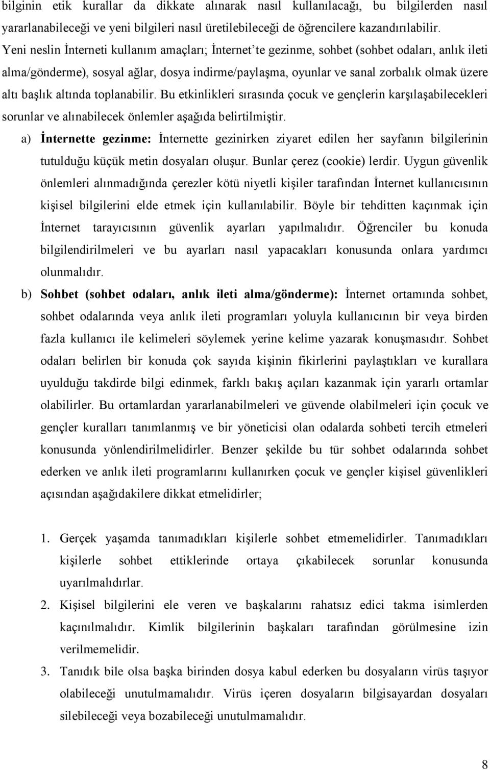 başlık altında toplanabilir. Bu etkinlikleri sırasında çocuk ve gençlerin karşılaşabilecekleri sorunlar ve alınabilecek önlemler aşağıda belirtilmiştir.