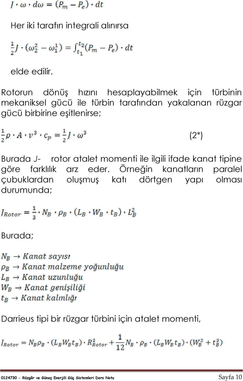 eşitlenirse; (2*) Burada J- rotor atalet momenti ile ilgili ifade kanat tipine göre farklılık arz eder.