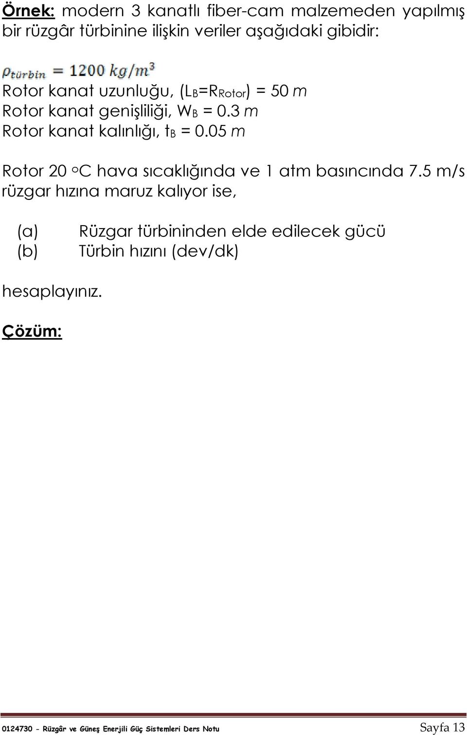 05 m Rotor 20 o C hava sıcaklığında ve 1 atm basıncında 7.