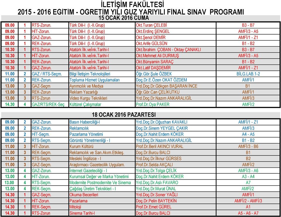 30 1 REK-Zorun. Atatürk İlk.veİnk.Tarihi-I Okt.Bünyamin SARAÇ B1 - B2 10.30 1 GAZ-Zorun. Atatürk İlk.veİnk.Tarihi-I Okt.Latif DAŞDEMİR AMFİ/1 - Z1 11.00 2 GAZ / RTS-Seçm.