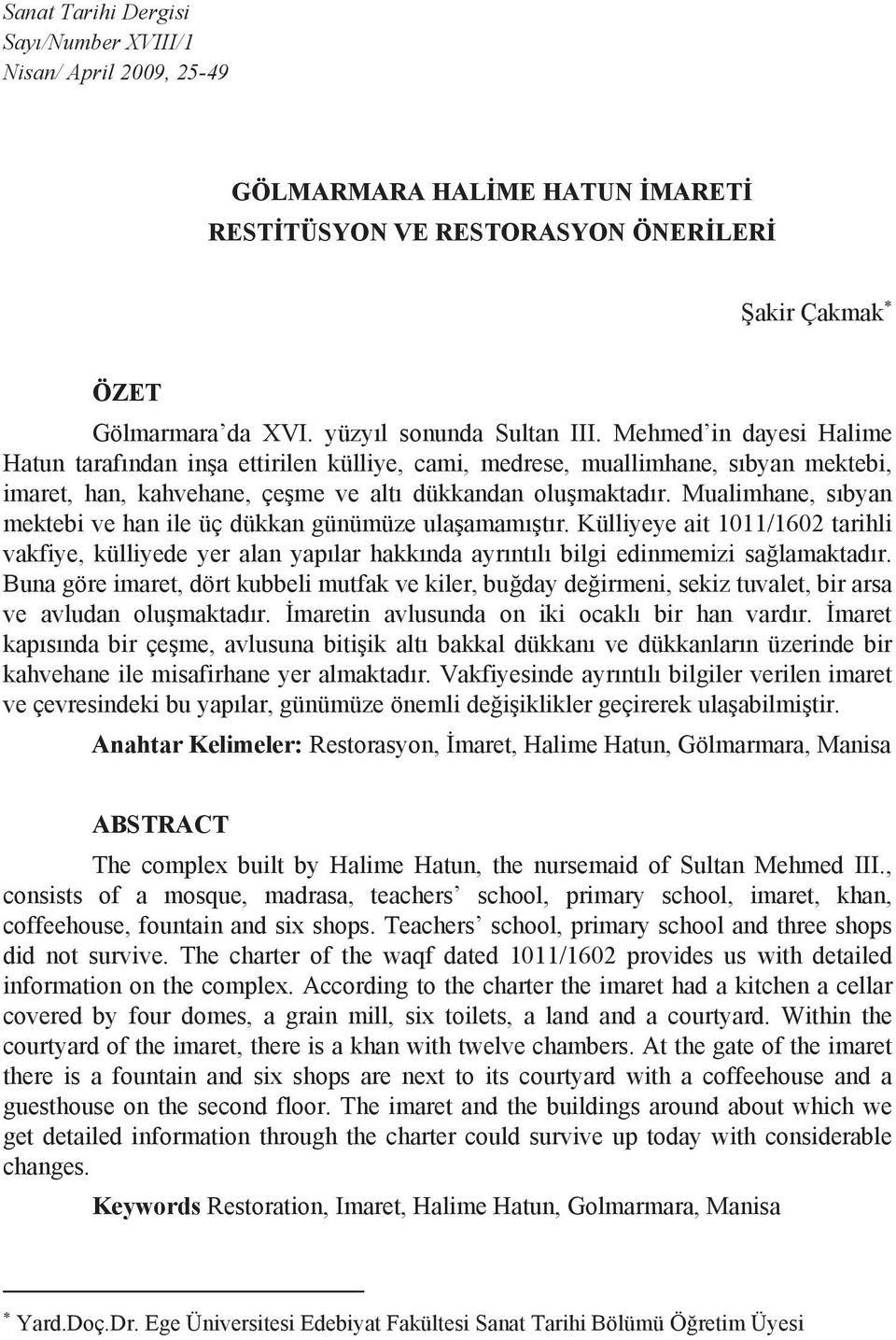 Mualimhane, s byan mektebi ve han ile üç dükkan günümüze ula amam t r. Külliyeye ait 1011/1602 tarihli vakfiye, külliyede yer alan yap lar hakk nda ayr nt l bilgi edinmemizi sa lamaktad r.