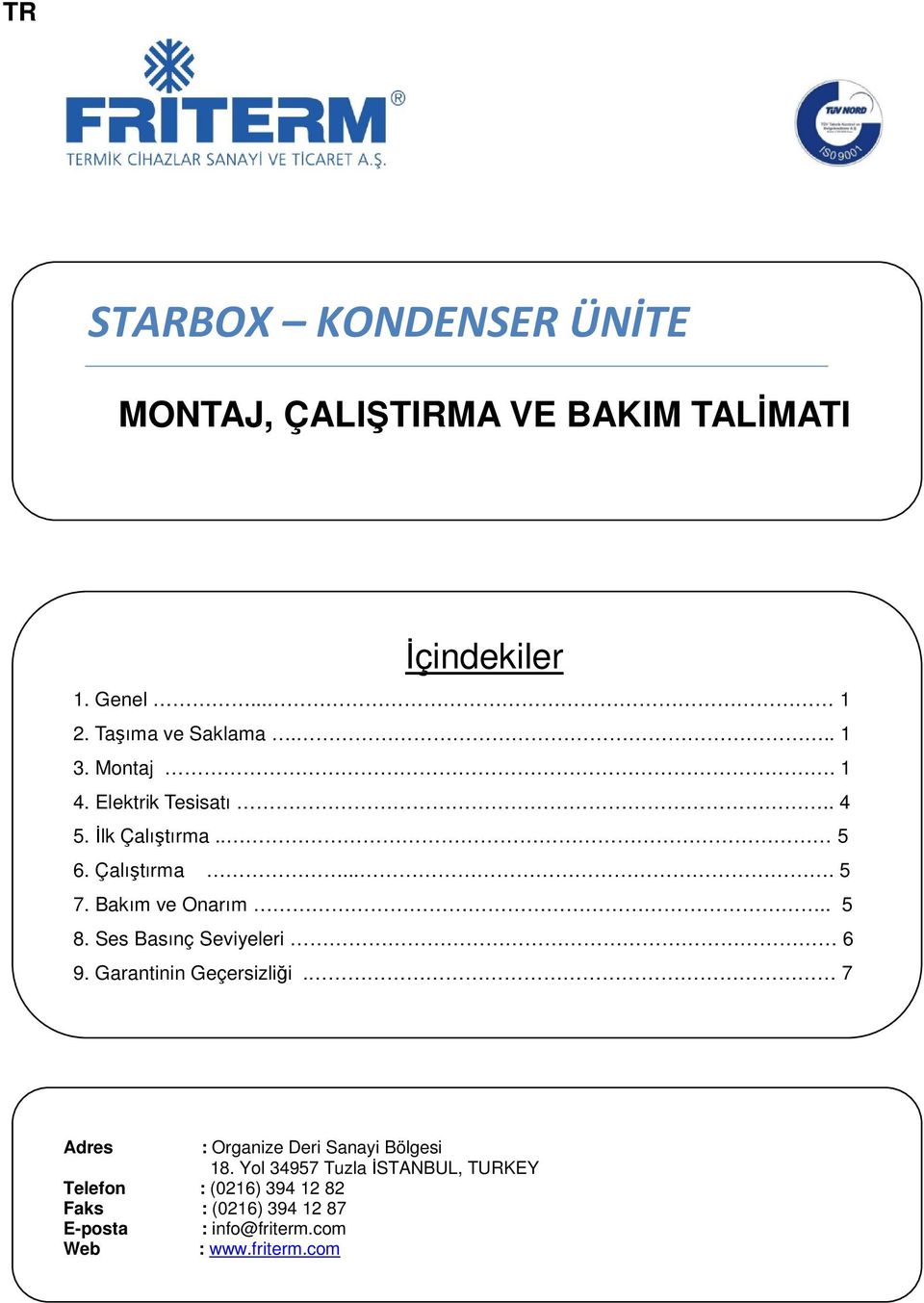 Ses Basınç Seviyeleri 6 9. Garantinin Geçersizliği. 7 Adres : Organize Deri Sanayi Bölgesi 18.