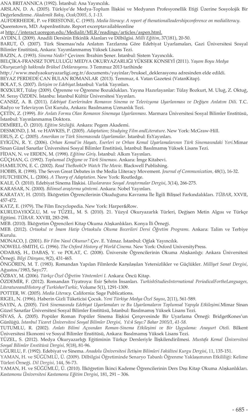 Report excerptavailableonline at http://interact.uoregon.edu/medialit/mlr/readings/articles/aspen.html. AYDIN,. (2009). Anadili Dersinin Etkinlik Alanları ve Dilbilgisi. Milli Eitim, 37(181), 20-50.