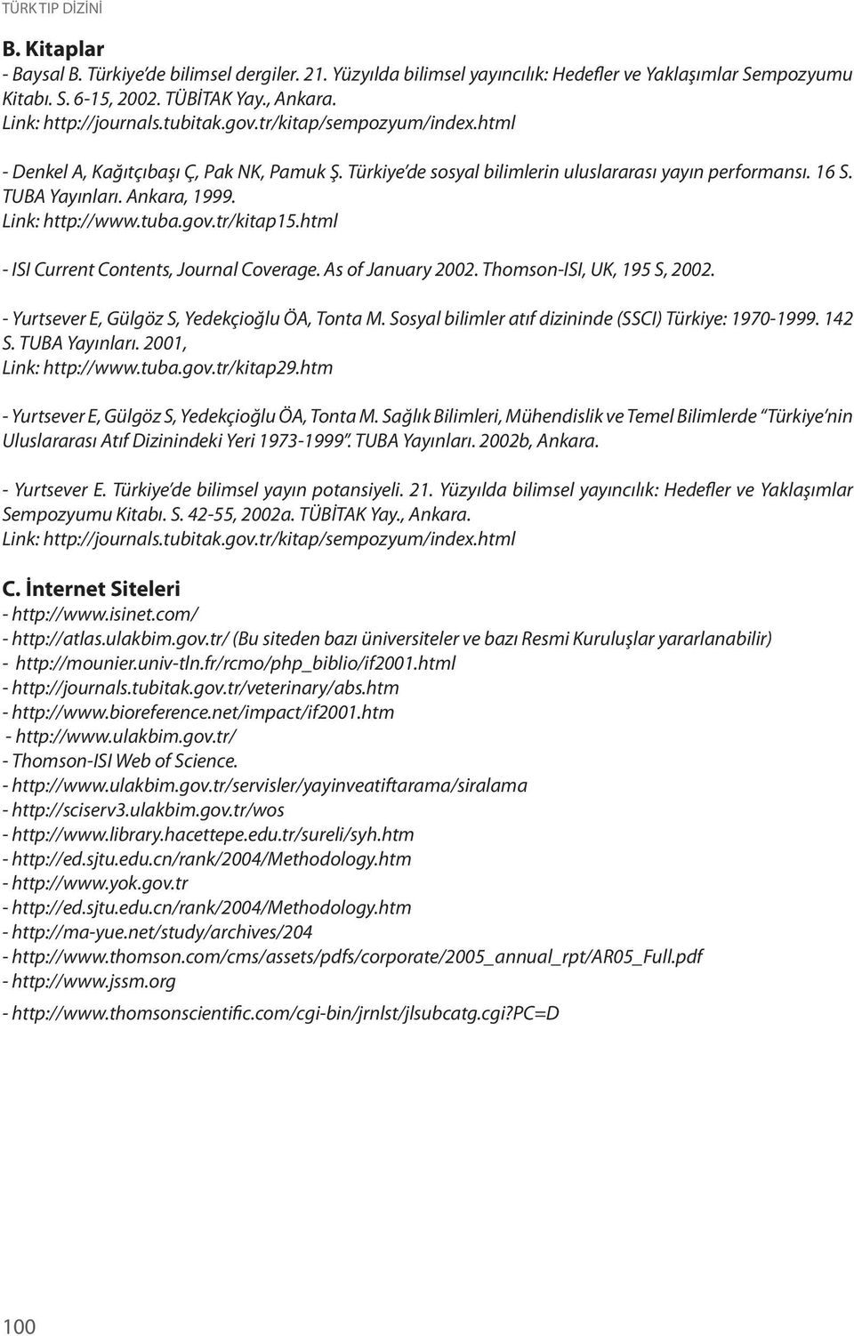 Ankara, 1999. Link: http://www.tuba.gov.tr/kitap15.html - ISI Current Contents, Journal Coverage. As of January 2002. Thomson-ISI, UK, 195 S, 2002. - Yurtsever E, Gülgöz S, Yedekçioğlu ÖA, Tonta M.