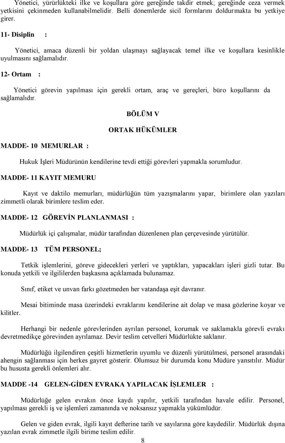 12- Ortam : Yönetici görevin yapılması için gerekli ortam, araç ve gereçleri, büro koşullarını da sağlamalıdır.