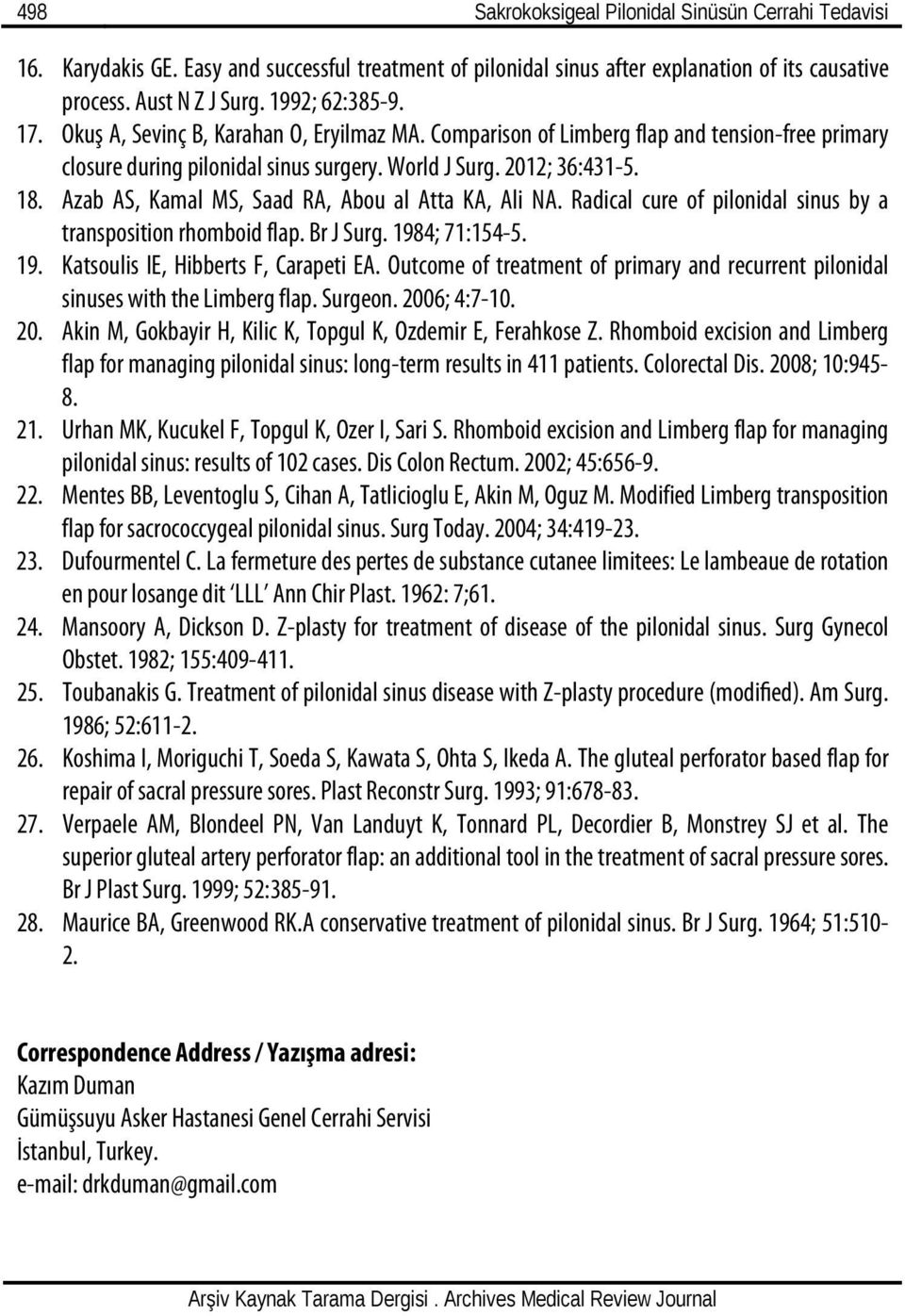 Azab AS, Kamal MS, Saad RA, Abou al Atta KA, Ali NA. Radical cure of pilonidal sinus by a transposition rhomboid flap. Br J Surg. 1984; 71:154-5. 19. Katsoulis IE, Hibberts F, Carapeti EA.