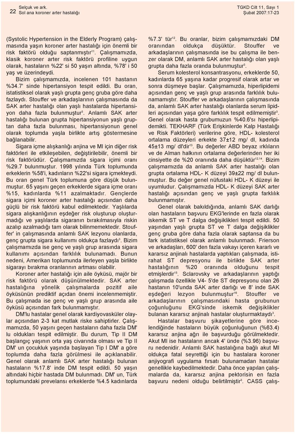 7' sinde hipertansiyon tespit edildi. Bu oran, istatistiksel olarak yaþlý grupta genç gruba göre daha fazlaydý.