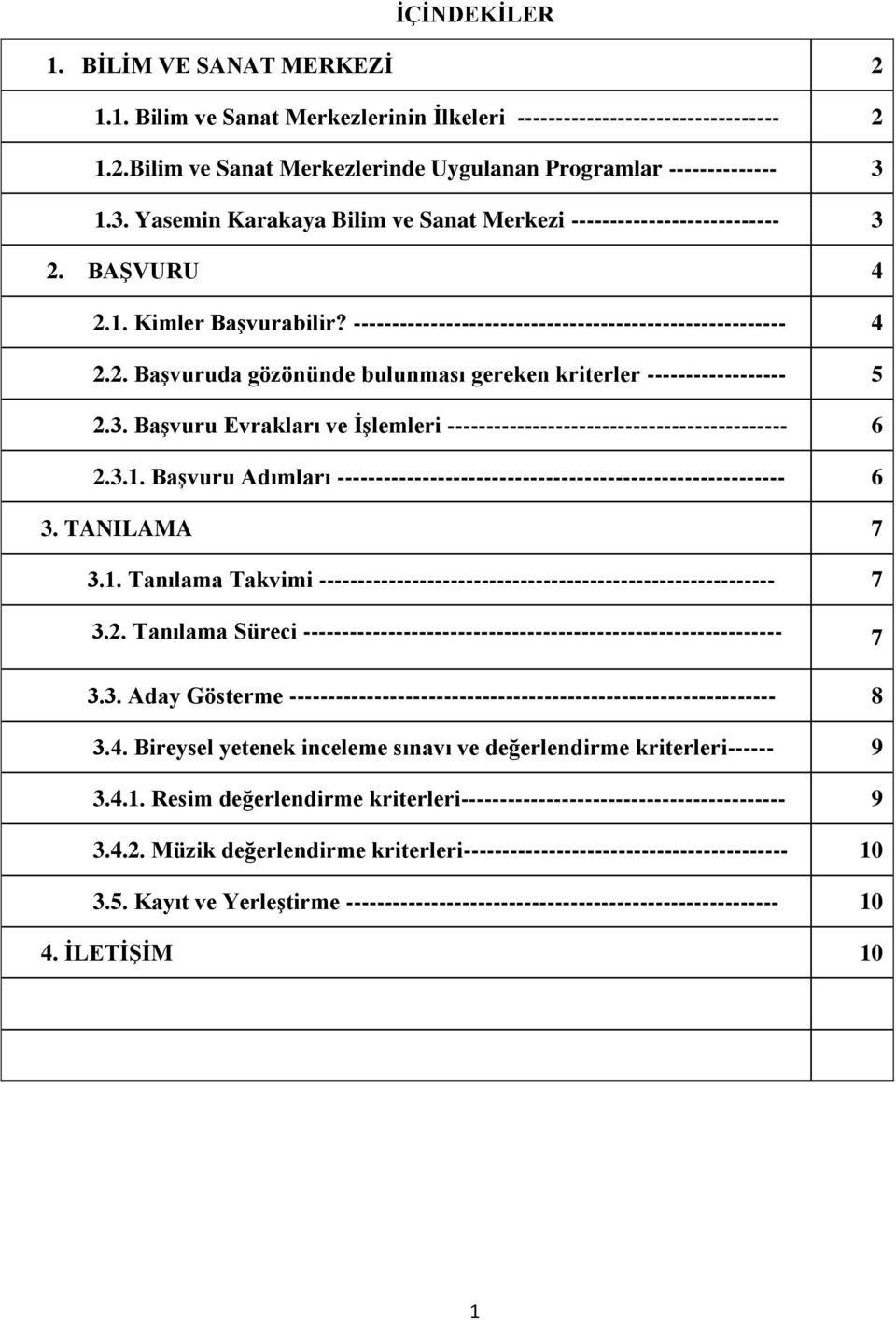 3. Başvuru Evrakları ve İşlemleri -------------------------------------------- 6 2.3.1. Başvuru Adımları ---------------------------------------------------------- 6 3. TANILAMA 7 3.1. Tanılama Takvimi ----------------------------------------------------------- 7 3.