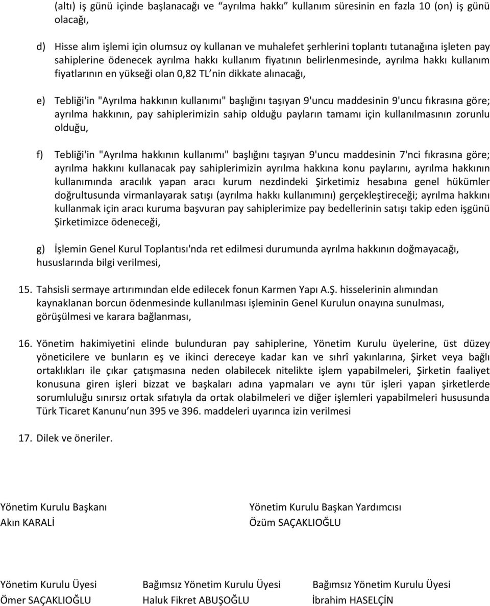 kullanımı" başlığını taşıyan 9'uncu maddesinin 9'uncu fıkrasına göre; ayrılma hakkının, pay sahiplerimizin sahip olduğu payların tamamı için kullanılmasının zorunlu olduğu, f) Tebliği'in "Ayrılma