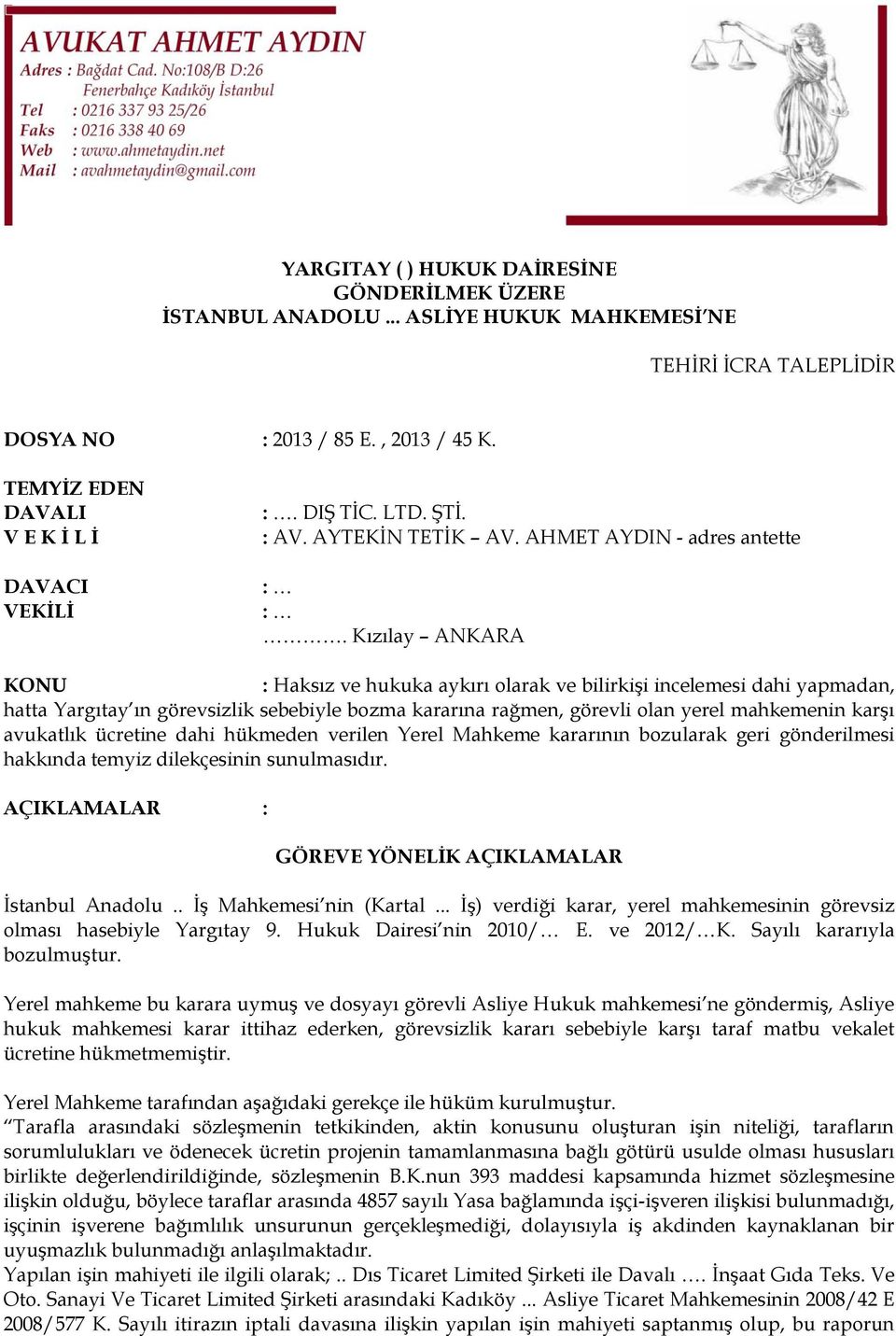 Kızılay ANKARA KONU : Haksız ve hukuka aykırı olarak ve bilirkişi incelemesi dahi yapmadan, hatta Yargıtay ın görevsizlik sebebiyle bozma kararına rağmen, görevli olan yerel mahkemenin karşı