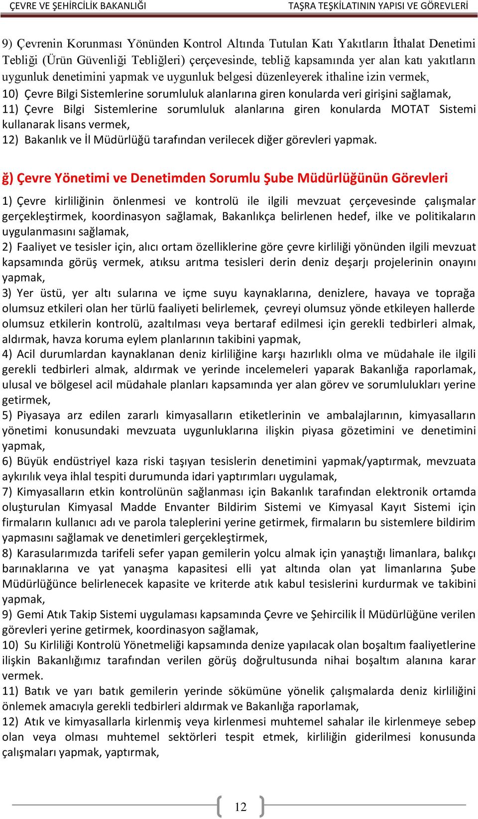 sorumluluk alanlarına giren konularda MOTAT Sistemi kullanarak lisans vermek, 12) Bakanlık ve İl Müdürlüğü tarafından verilecek diğer görevleri yapmak.